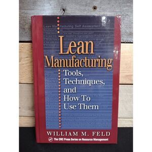 Lean Manufacturing: Tools, Techniques, and How to Use Them by William M. Feld